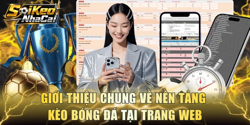 Giới thiệu chung về nền tảng kèo bóng đá tại trang web