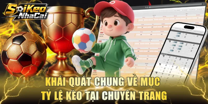 Khái quát chung về mục tỷ lệ kèo tại chuyên trang